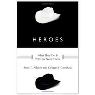 Heroes What They Do and Why We Need Them by Allison, Scott T.; Goethals, George R., 9780199739745