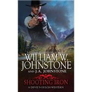 Shooting Iron by Johnstone, William W.; Johnstone, J.A., 9780786049745