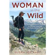 Woman in the Wild The Everywomans Guide to Hiking, Camping, and Backcountry Travel by Paul, Susan Joy, 9781493049745