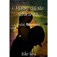 O Menino Que No Sabia Amar by Sena, Kiko, 9781500729745