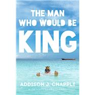 The Man Who Would Be King by Chapple, Addison J.; Longobardi, Vincent, 9781933769745