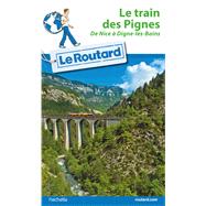 Guide du Routard Train des Pignes by Philippe Gloaguen, 9782012799745
