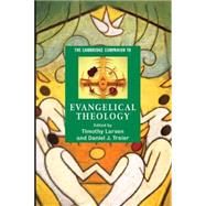 The Cambridge Companion to Evangelical Theology by Edited by Timothy Larsen , Daniel J. Treier, 9780521609746