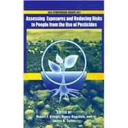 Assessing Exposures and Reducing Risks to People from the Use of Pesticides by Seiber, James N.; Krieger, Robert I.; Ragsdale, Nancy, 9780841239746