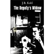 The Deputy's Widow by Kohl, J. B., 9780980219746