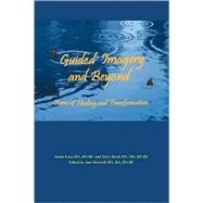 Guided Imagery and Beyond : Stories of Healing and Transformation by Reed, Terry, 9781432719746