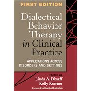 Dialectical Behavior Therapy in Clinical Practice Applications across Disorders and Settings by Dimeff, Linda A.; Koerner, Kelly; Linehan, Marsha M., 9781572309746