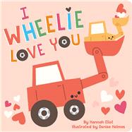 I Wheelie Love You by Eliot, Hannah; Holmes, Denise, 9781665919746