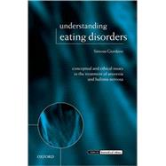 Understanding Eating Disorders Conceptual and Ethical Issues in the Treatment of Anorexia and Bulimia Nervosa by Giordano, Simona, 9780199269747