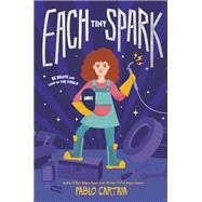 Each Tiny Spark by Cartaya, Pablo, 9780451479747
