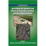 Describing the Behavior and Effects of Pesticides in Urban and Agricultural Settings by Jones, Russell L.; Shamim, Mah; Jackson, Scott H., 9780841229747