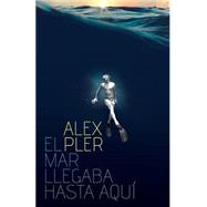 El mar llegaba hasta aqu by Pler, Alex, 9781499209747