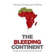 The Bleeding Continent by Oforka, Venatius Chukwudum, 9781514429747