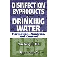 Disinfection Byproducts in Drinking Water by Xie; Yuefeng, 9781566769747