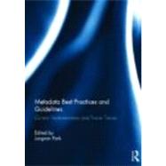 Metadata Best Practices and Guidelines: Current Implementation and Future Trends by Park; Jung-ran, 9780415689748