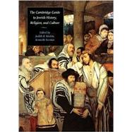 The Cambridge Guide to Jewish History, Religion, and Culture by Edited by Judith R. Baskin , Kenneth Seeskin, 9780521689748