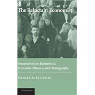 The Reluctant Economist: Perspectives on Economics, Economic History, and Demography by Richard A. Easterlin, 9780521829748