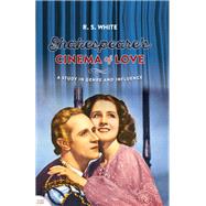 Shakespeare's cinema of love A study in genre and influence by White, R. S., 9780719099748