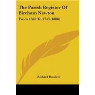 Parish Register of Bircham Newton : From 1562 To 1743 (1888) by Howlett, Richard, 9781104319748