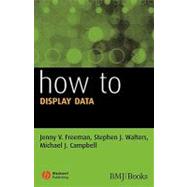 How to Display Data by Freeman, Jenny V.; Walters, Stephen J.; Campbell, Michael J., 9781405139748