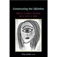 Constructing the (M)other by Lalvani, Priya, 9781433169748