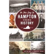 On This Day in Hampton History by Holt, Wythe; Hicks, Edward B., 9781467139748