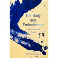 The Body and Embodiment A Philosophical Guide by Chouraqui, Frank, 9781786609748