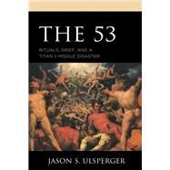 The 53 Rituals, Grief, and a Titan II Missile Disaster by Ulsperger, Jason S.; Knottnerus, J. David, 9781793609748