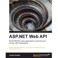 Asp.net Web Api: Build Restful Web Applications and Services on the .net Framework by Kanjilal, Joydip, 9781849689748