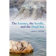 The Essenes, the Scrolls, and the Dead Sea by Taylor, Joan E., 9780198709749