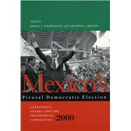 Mexico's Pivotal Democratic Election by Dominguez, Jorge I.; Lawson, Chappell H., 9780804749749
