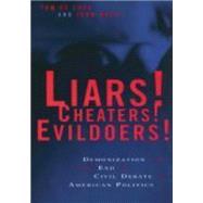 Liars! Cheaters! Evildoers! : Demonization and the End of Civil Debate in American Politics by de Luca, Tom, 9780814719749