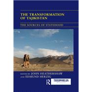 The Transformation of Tajikistan: The Sources of Statehood by Heathershaw; John, 9781138209749