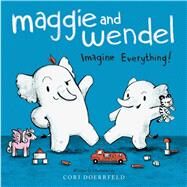 Maggie and Wendel Imagine Everything! by Doerrfeld, Cori; Doerrfeld, Cori, 9781481439749