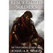 Resurrected Soldiers by Simon, Joshua P., 9781522949749