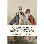 How to Behave by Wells, Samuel R., 9781523869749