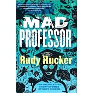 The Mad Professor: The Uncollected Short Stories of Rudy Rucker by Rucker, Rudy, 9781560259749