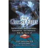 The Ghost Files by Belanger, Jeff, 9781564149749