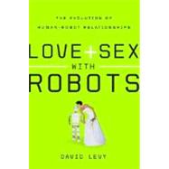 Love + Sex With Robots by Levy, David N. L., 9780061359750
