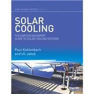 Solar Cooling: The Earthscan Expert Guide to Solar Cooling Systems by Kohlenbach; Paul, 9780415639750