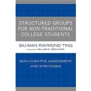 Structured Groups for Non-Traditional College Students Noncognitive Assessment and Strategies by Ting, Siu-Man Raymond; Sedlacek, William E., 9780761839750