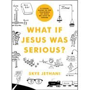 What If Jesus Was Serious? by Jethani, Skye, 9780802419750