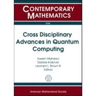 Cross Disciplinary Advances in Quantum Computing by Mahdavi, Kazem; Koslover, Deborah; Brown, Leonard L., III, 9780821849750