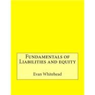 Fundamentals of Liabilities and Equity by Whitehead, Evan K.; London College of Information Technology, 9781508529750