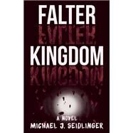 Falter Kingdom A Novel by Seidlinger, Michael J., 9781939419750