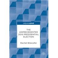 The Unprecedented 2016 Presidential Election by Bitecofer, Rachel, 9783319619750