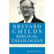 Brevard Childs, Biblical Theologian : For the Church's One Bible by Driver, Daniel R., 9780801039751