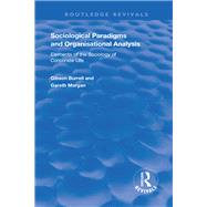Sociological Paradigms and Organisational Analysis by Gibson Burrell; Gareth Morgan, 9781315609751