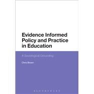Evidence-Informed Policy and Practice in Education A Sociological Grounding by Brown, Chris, 9781472579751
