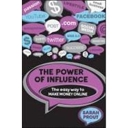 The Power of Influence The Easy Way to Make Money Online by Prout, Sarah, 9781742469751